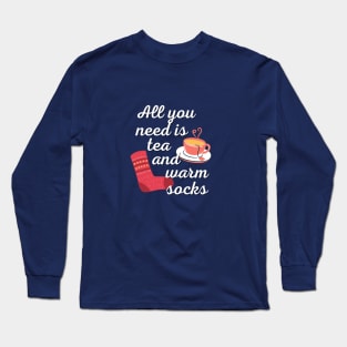 All You Need Is Tea And Warm Socks Long Sleeve T-Shirt